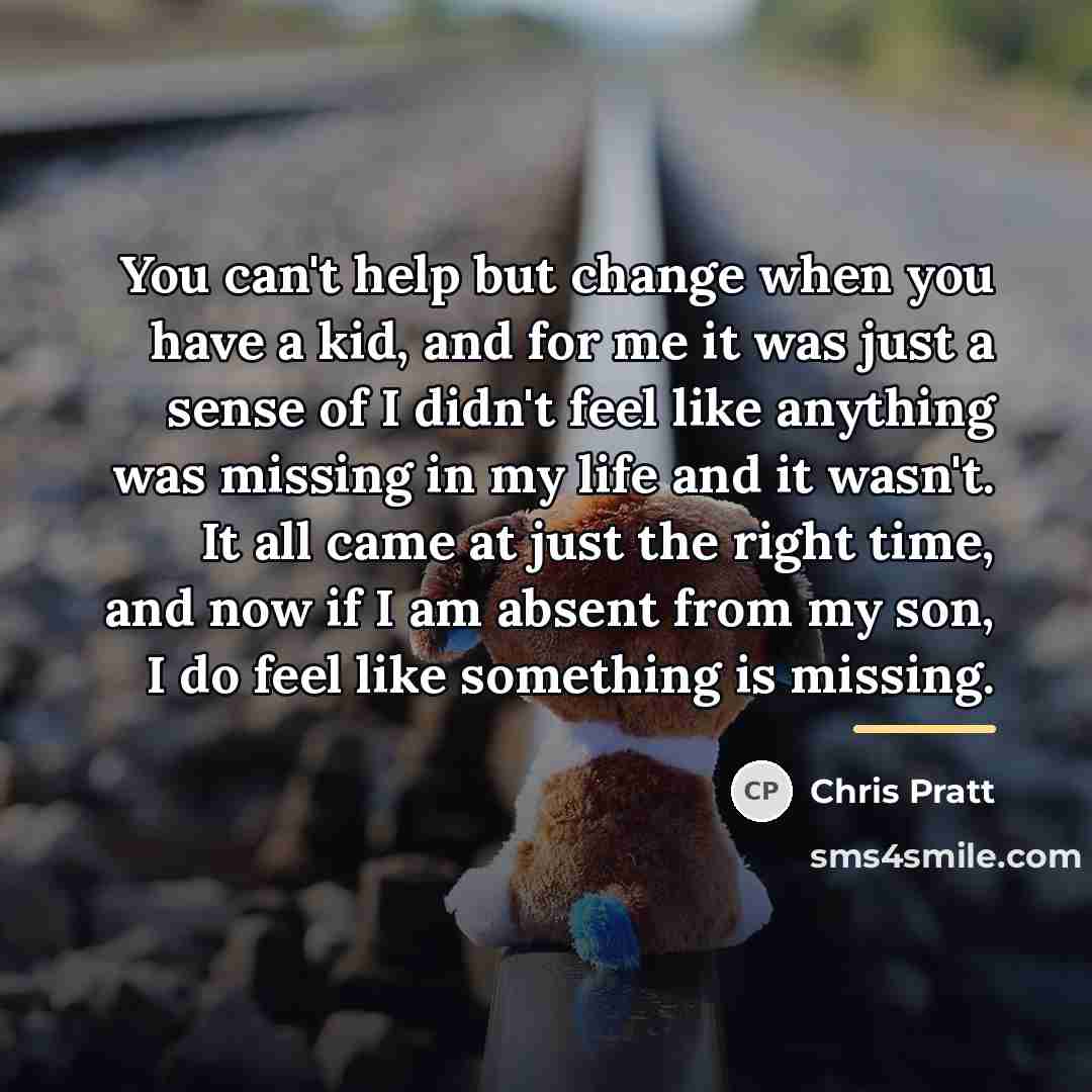 “You can't help but change when you have a kid,…” quote by Chris Pratt