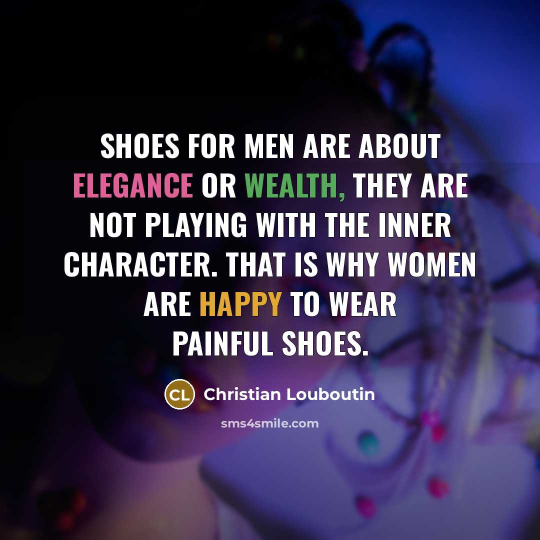“Shoes for men are about elegance or wealth, they are…” quote by Christian Louboutin