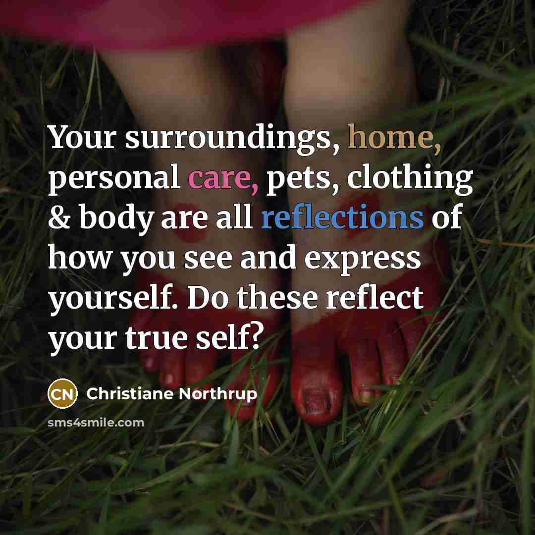 “Your surroundings, home, personal care, pets, clothing & body are…” quote by Christiane Northrup