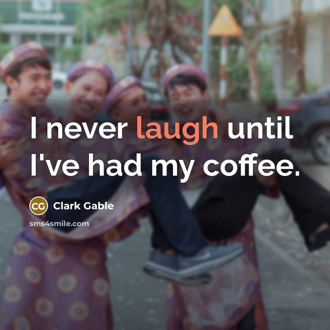 “I never laugh until I've had my coffee.…” quote by Clark Gable