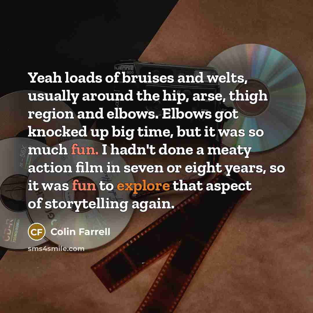 “Yeah loads of bruises and welts, usually around the hip,…” quote by Colin Farrell