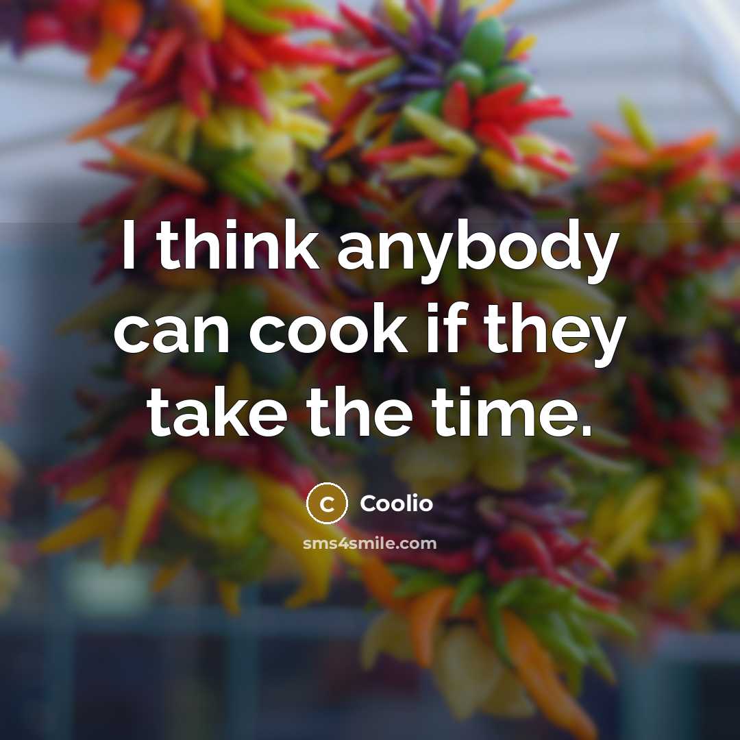 “I think anybody can cook if they take the time.…” quote by Coolio