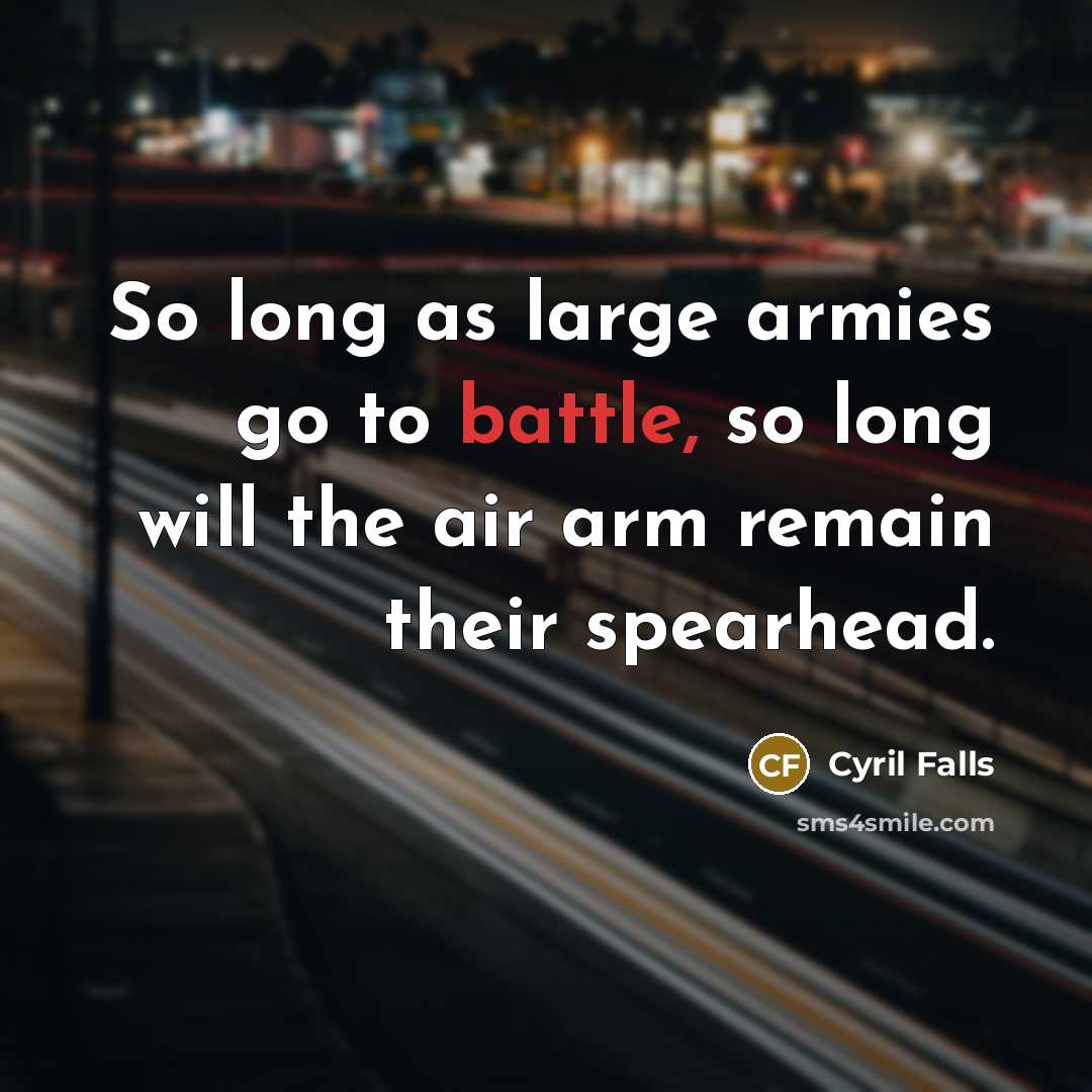 “So long as large armies go to battle, so long…” quote by Cyril Falls