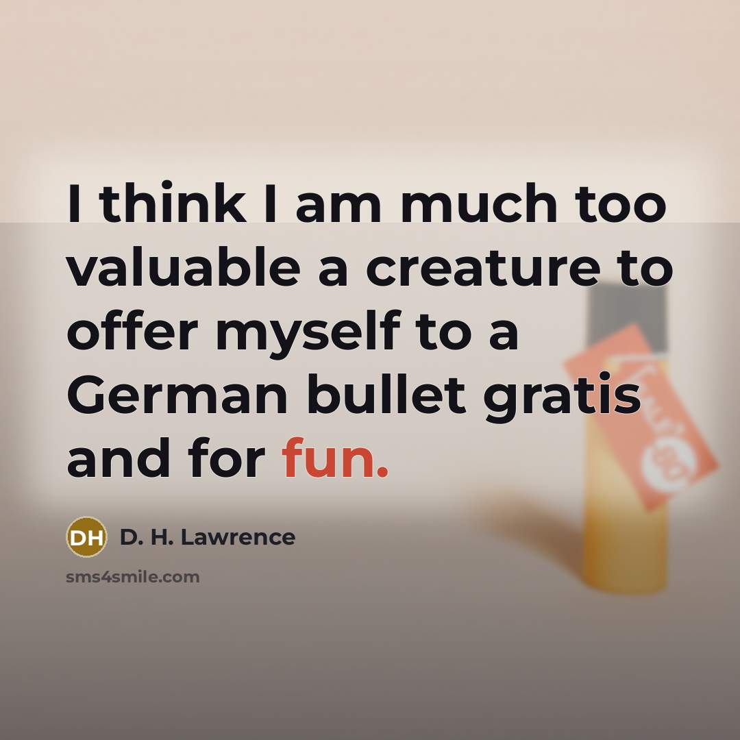 “I think I am much too valuable a creature to…” quote by D. H. Lawrence