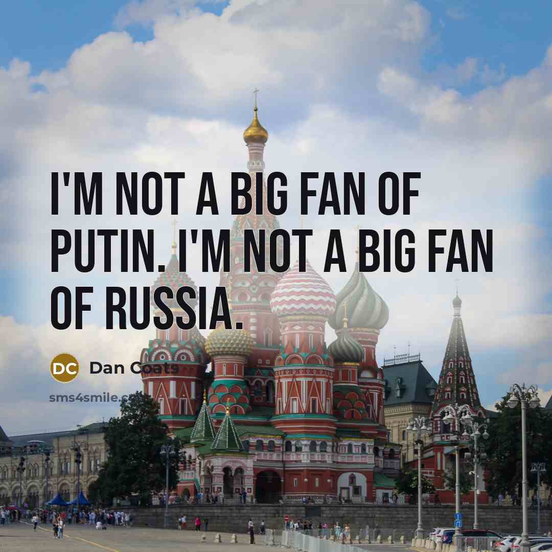 “I'm not a big fan of Putin. I'm not a…” quote by Dan Coats