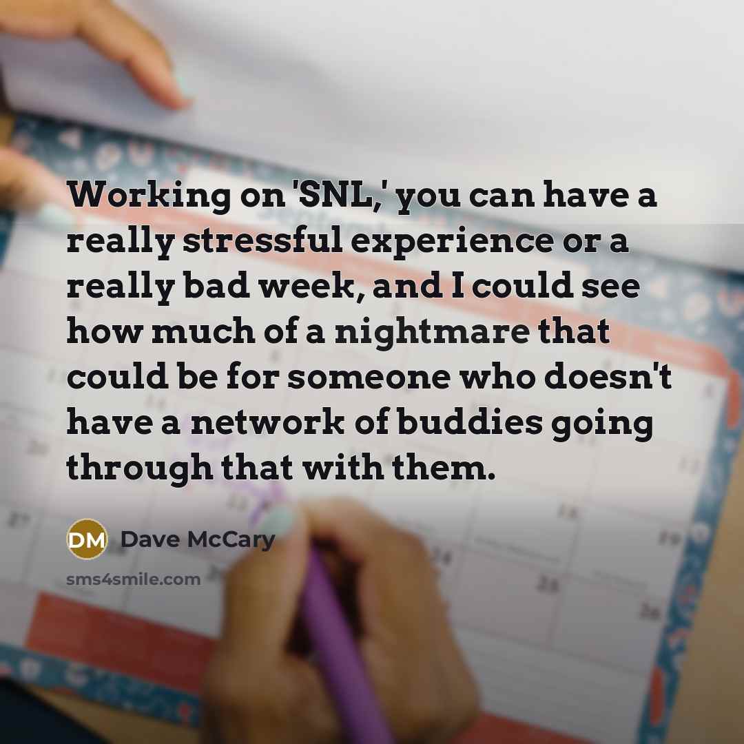 “Working on 'SNL,' you can have a really stressful experience…” quote by Dave McCary