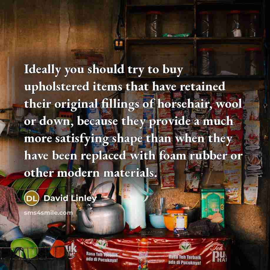 “Ideally you should try to buy upholstered items that have…” quote by David Linley