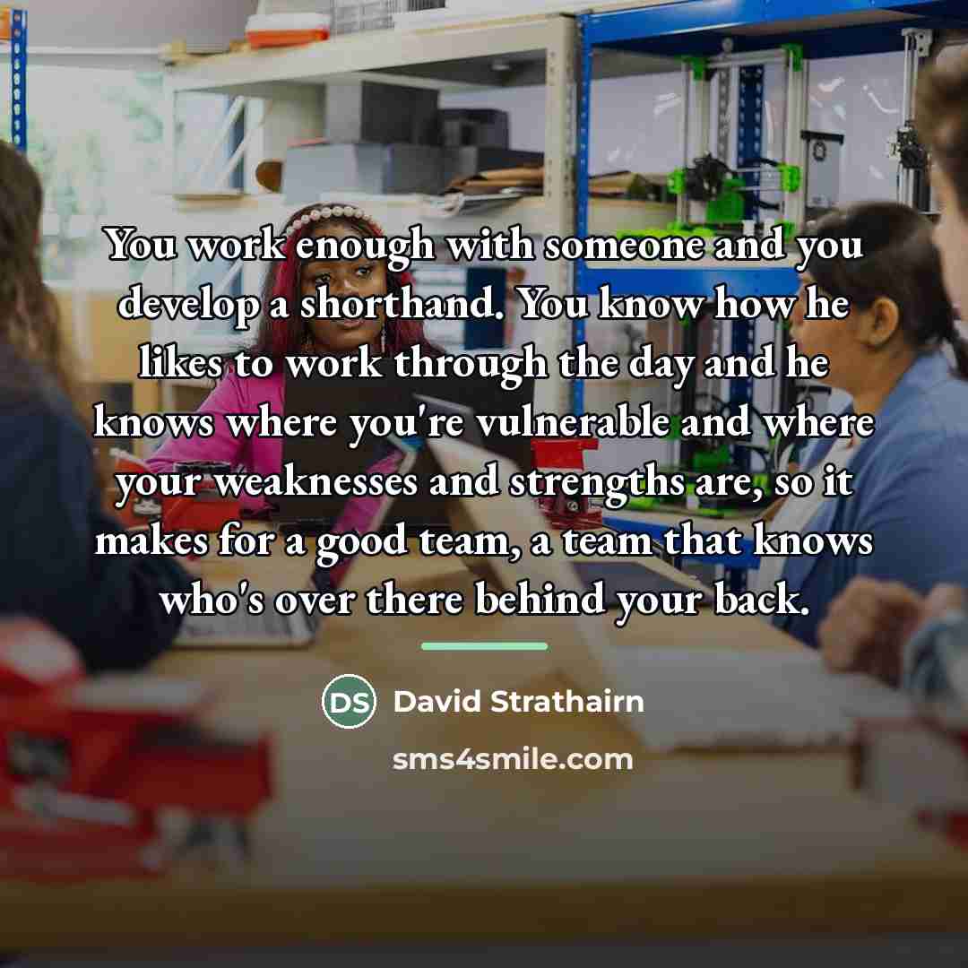 “You work enough with someone and you develop a shorthand.…” quote by David Strathairn