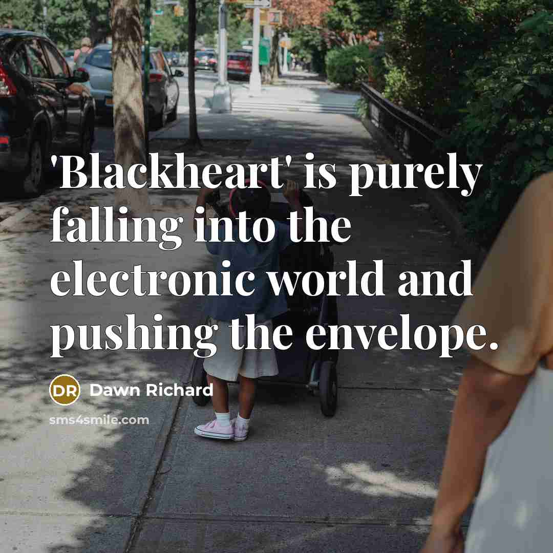 “'Blackheart' is purely falling into the electronic world and pushing…” quote by Dawn Richard