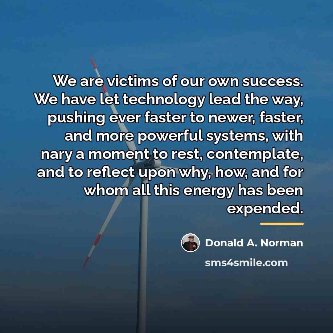 “We are victims of our own success. We have let…” quote by Donald A. Norman