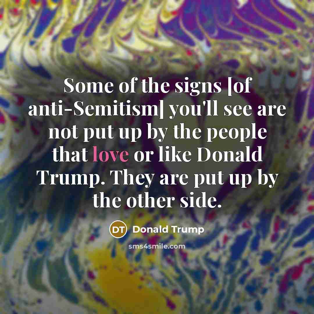 “Some of the signs [of anti-Semitism] you'll see are not…” quote by Donald Trump