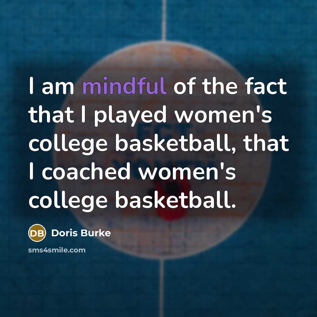 “I am mindful of the fact that I played women's…” quote by Doris Burke