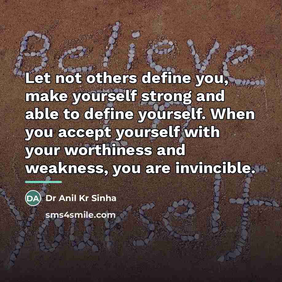 “Let not others define you, make yourself strong and able…” quote by Dr Anil Kr Sinha