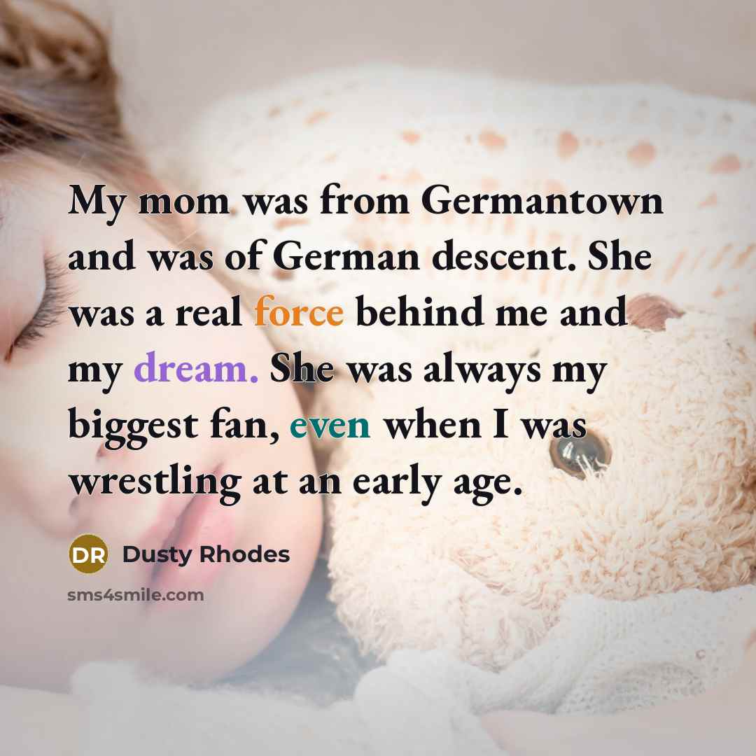 “My mom was from Germantown and was of German descent.…” quote by Dusty Rhodes