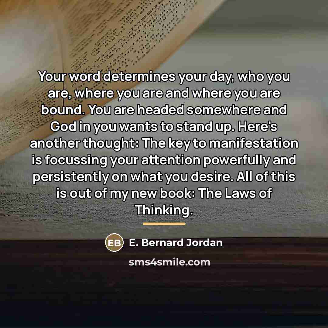 “Your word determines your day, who you are, where you…” quote by E. Bernard Jordan
