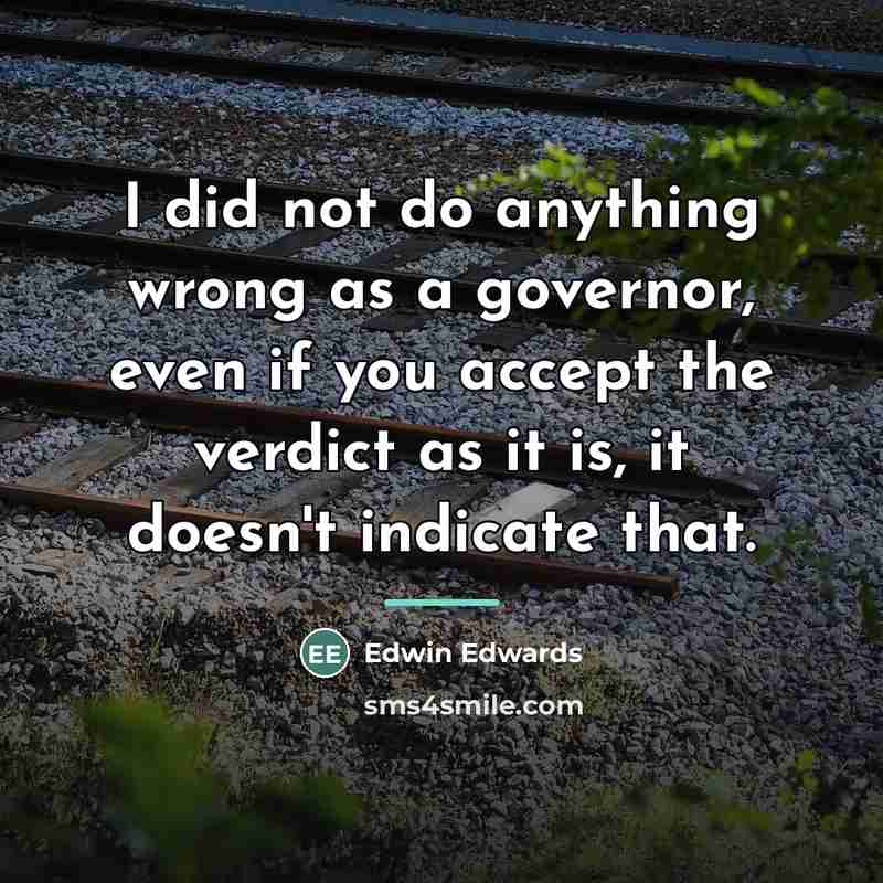 “I did not do anything wrong as a governor, even…” quote by Edwin Edwards