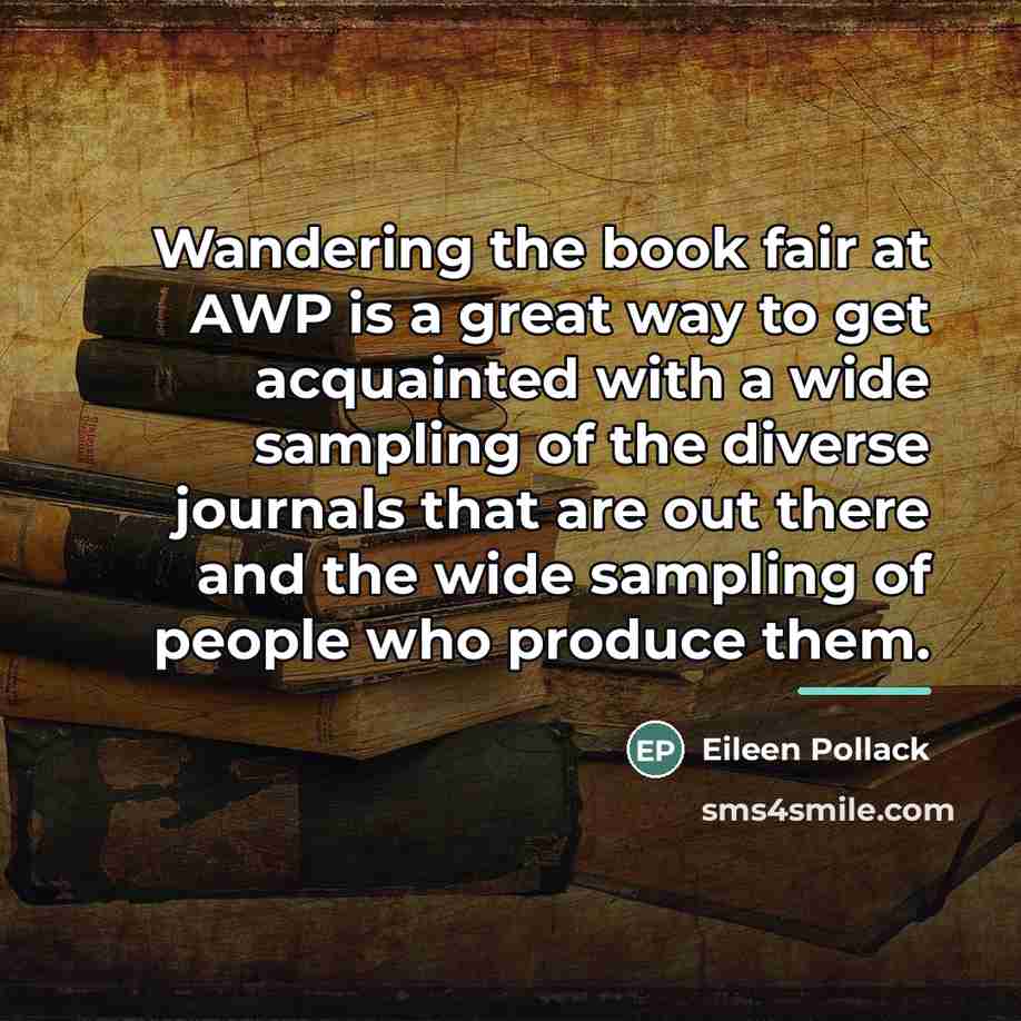 “Wandering the book fair at AWP is a great way…” quote by Eileen Pollack
