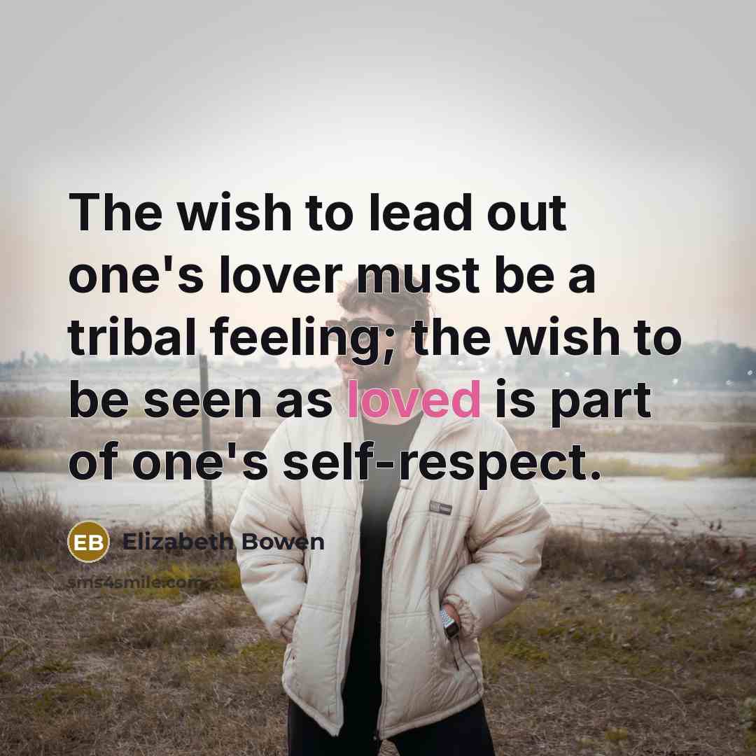 “The wish to lead out one's lover must be a…” quote by Elizabeth Bowen
