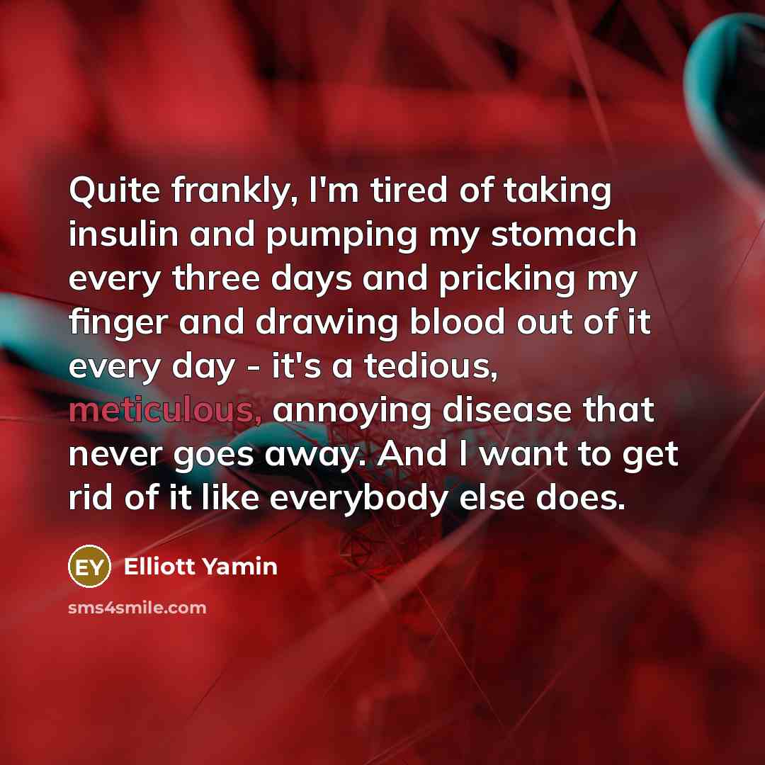 “Quite frankly, I'm tired of taking insulin and pumping my…” quote by Elliott Yamin
