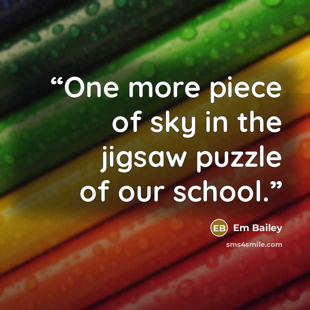 “One more piece of sky in the jigsaw puzzle of our school.” quote by Em Bailey
