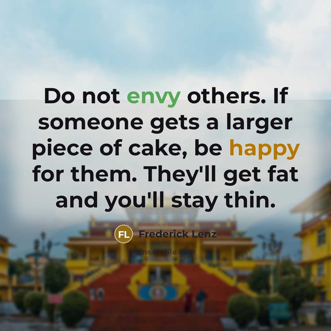 “Do not envy others. If someone gets a larger piece…” quote by Frederick Lenz