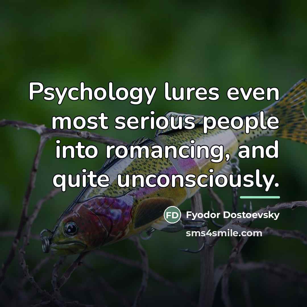 “Psychology lures even most serious people into romancing, and quite…” quote by Fyodor Dostoevsky