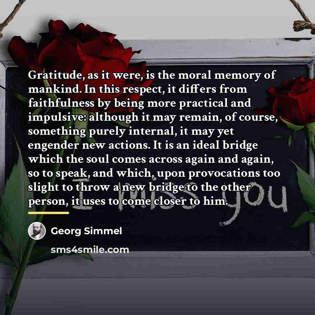 “Gratitude, as it were, is the moral memory of mankind.…” quote by Georg Simmel