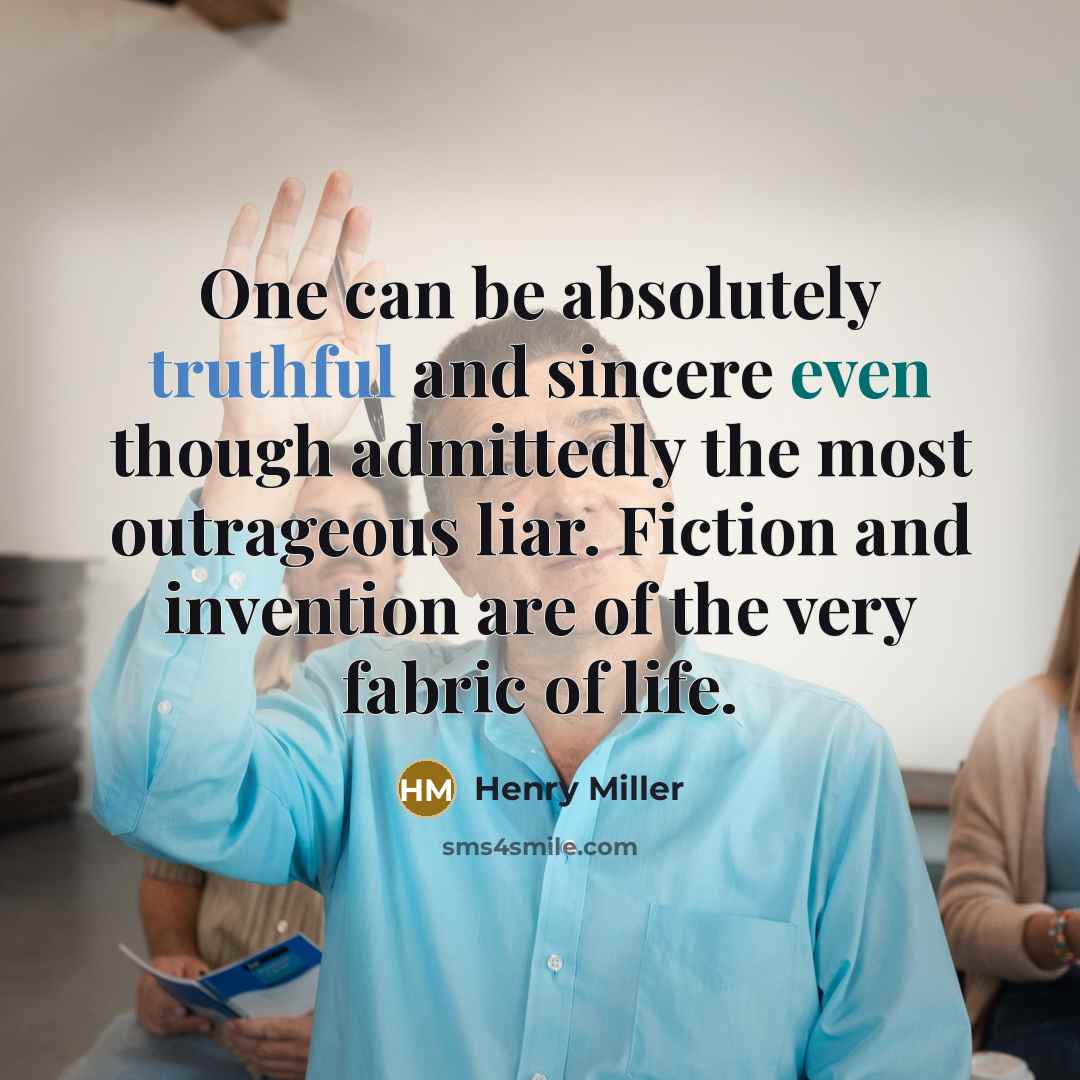 “One can be absolutely truthful and sincere even though admittedly…” quote by Henry Miller