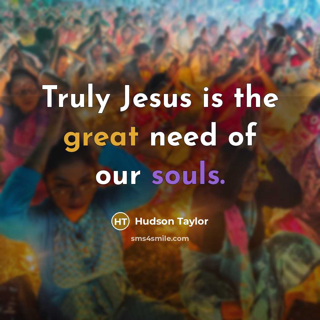 “Truly Jesus is the great need of our souls.…” quote by Hudson Taylor