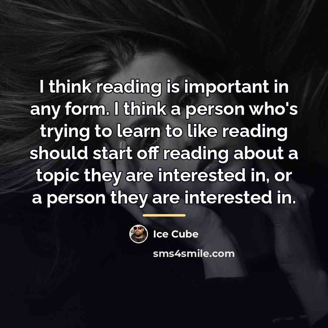 “I think reading is important in any form. I think…” quote by Ice Cube