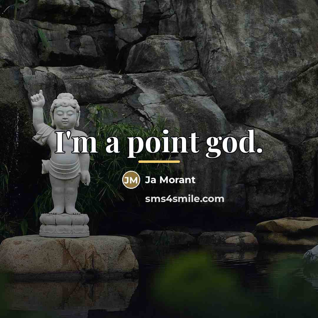 “I'm a point god.…” quote by Ja Morant