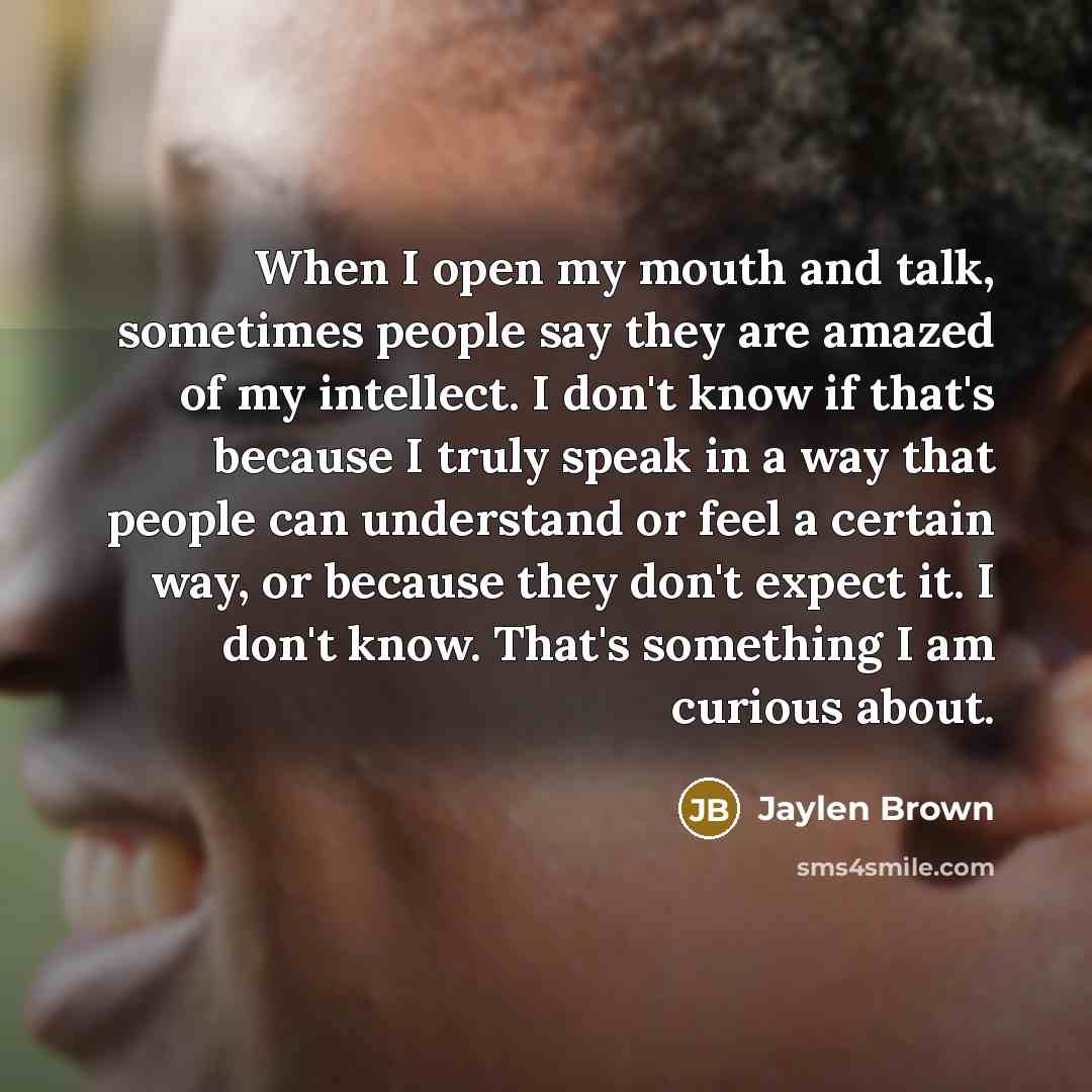 “When I open my mouth and talk, sometimes people say…” quote by Jaylen Brown