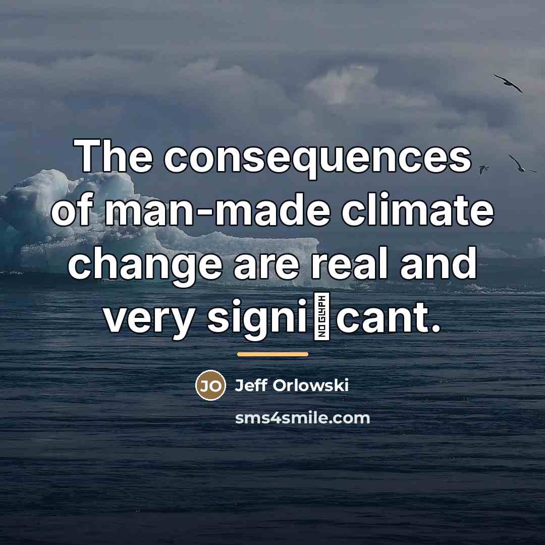 “The consequences of man-made climate change are real and very…” quote by Jeff Orlowski