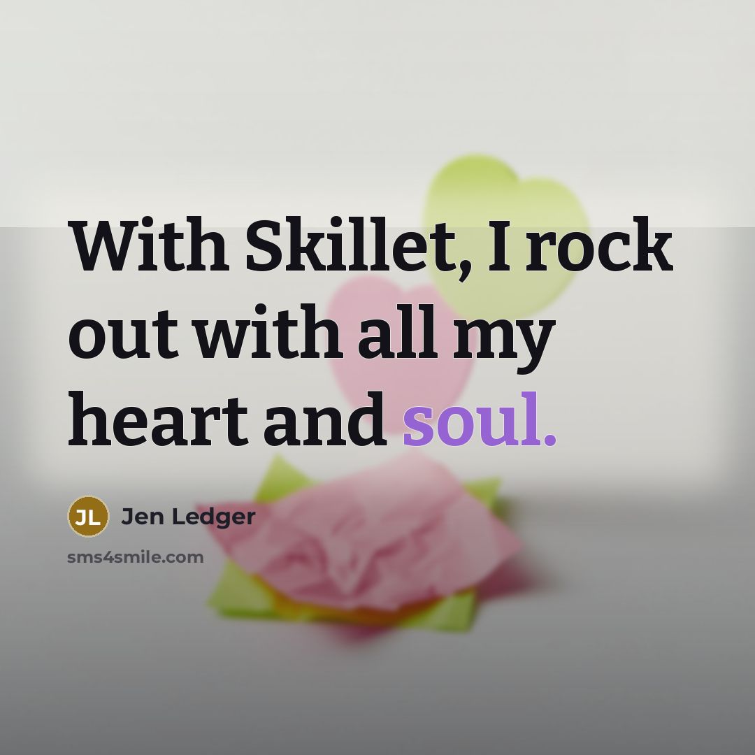“With Skillet, I rock out with all my heart and…” quote by Jen Ledger