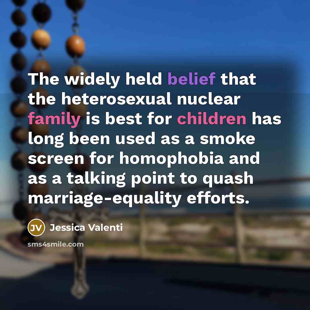 “The widely held belief that the heterosexual nuclear family is…” quote by Jessica Valenti