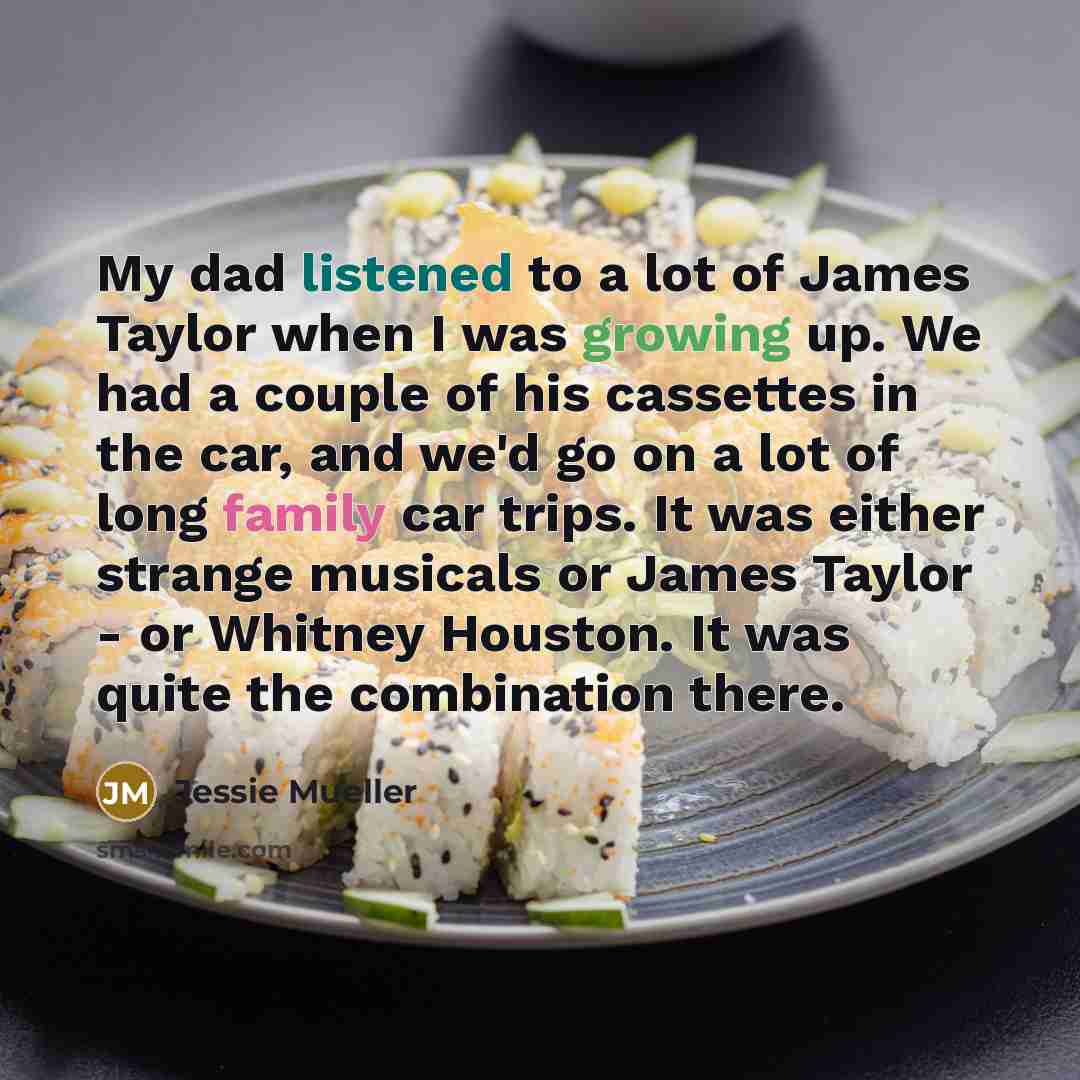 “My dad listened to a lot of James Taylor when…” quote by Jessie Mueller