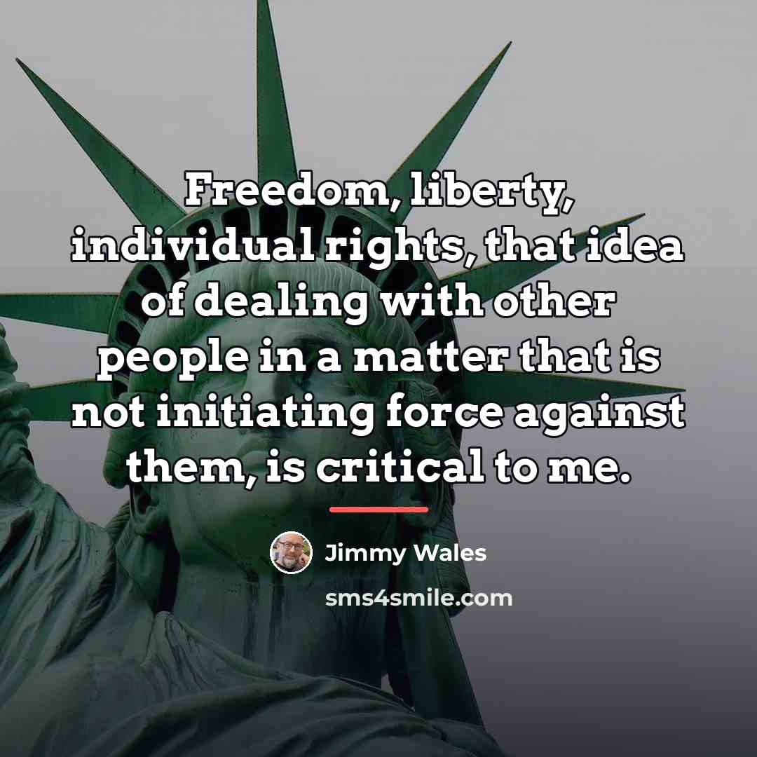 “Freedom, liberty, individual rights, that idea of dealing with other…” quote by Jimmy Wales