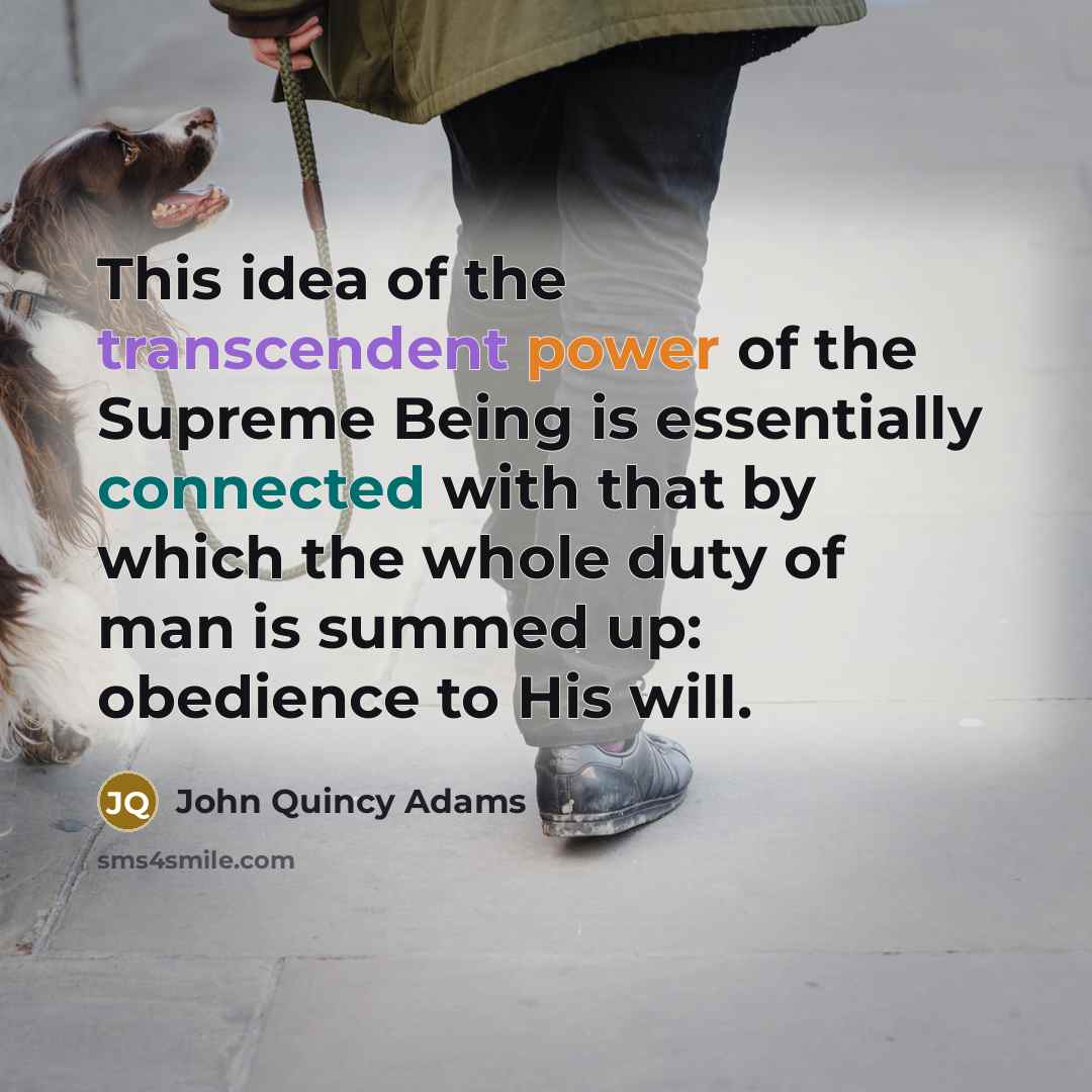 “This idea of the transcendent power of the Supreme Being…” quote by John Quincy Adams