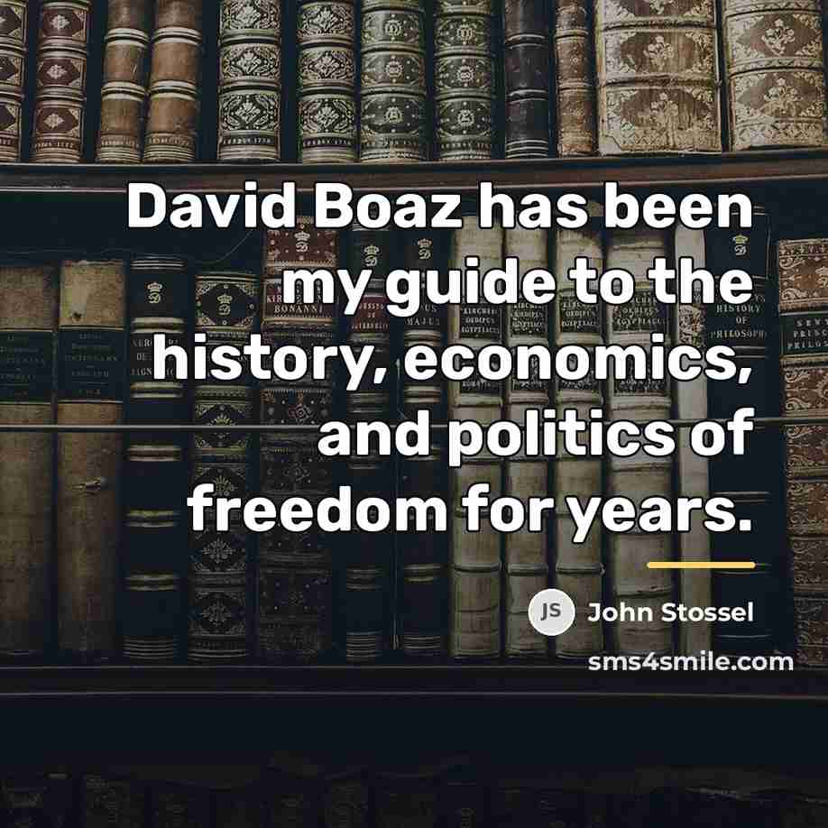 “David Boaz has been my guide to the history, economics,…” quote by John Stossel