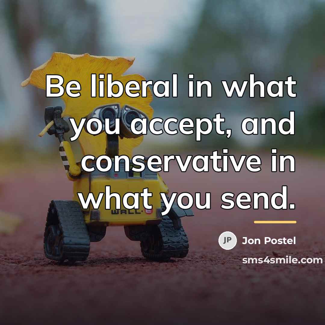 “Be liberal in what you accept, and conservative in what…” quote by Jon Postel