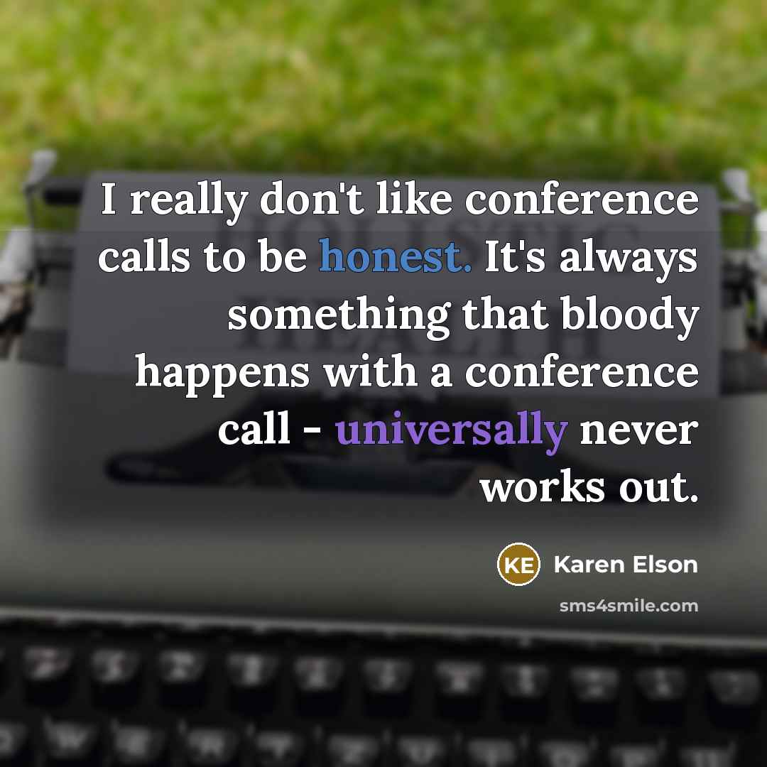 “I really don't like conference calls to be honest. It's…” quote by Karen Elson