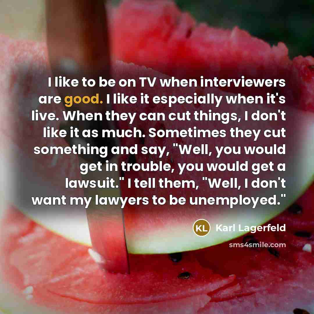 “I like to be on TV when interviewers are good.…” quote by Karl Lagerfeld