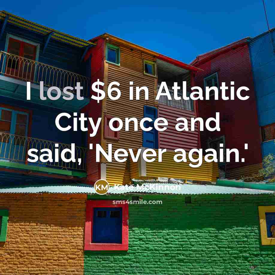 “I lost $6 in Atlantic City once and said, 'Never…” quote by Kate McKinnon