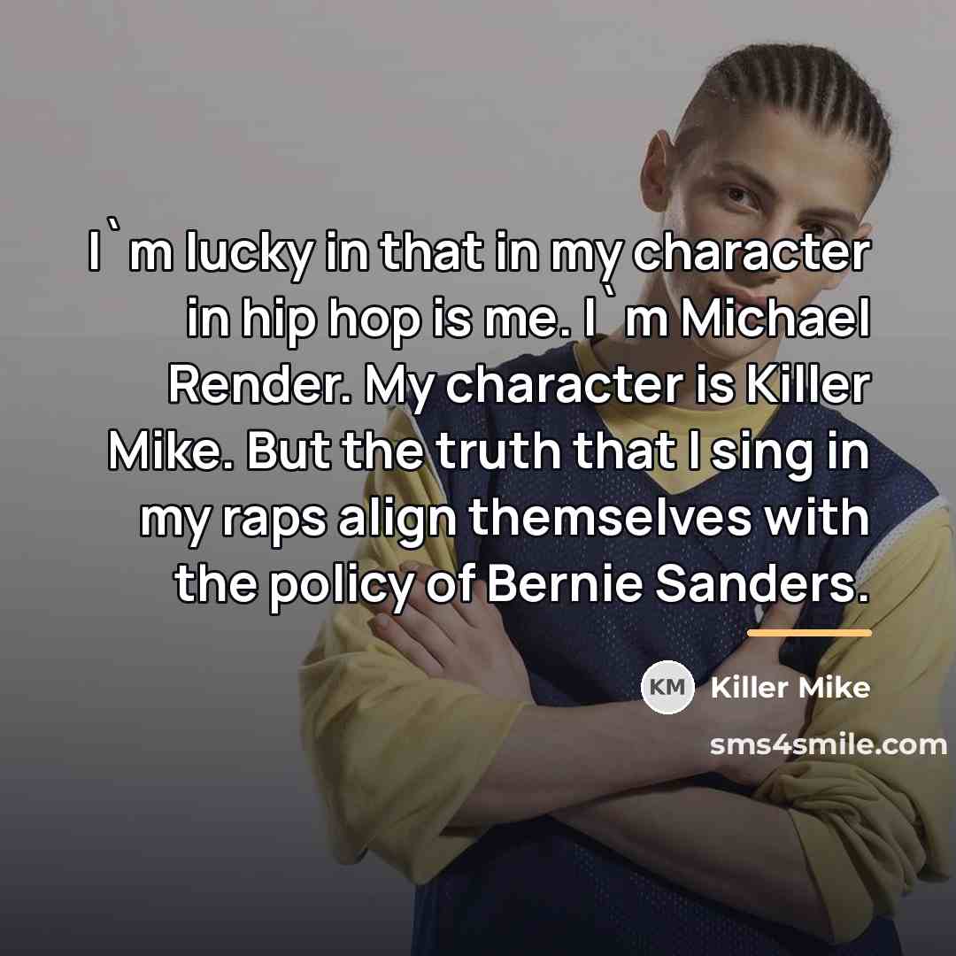 “I`m lucky in that in my character in hip hop…” quote by Killer Mike