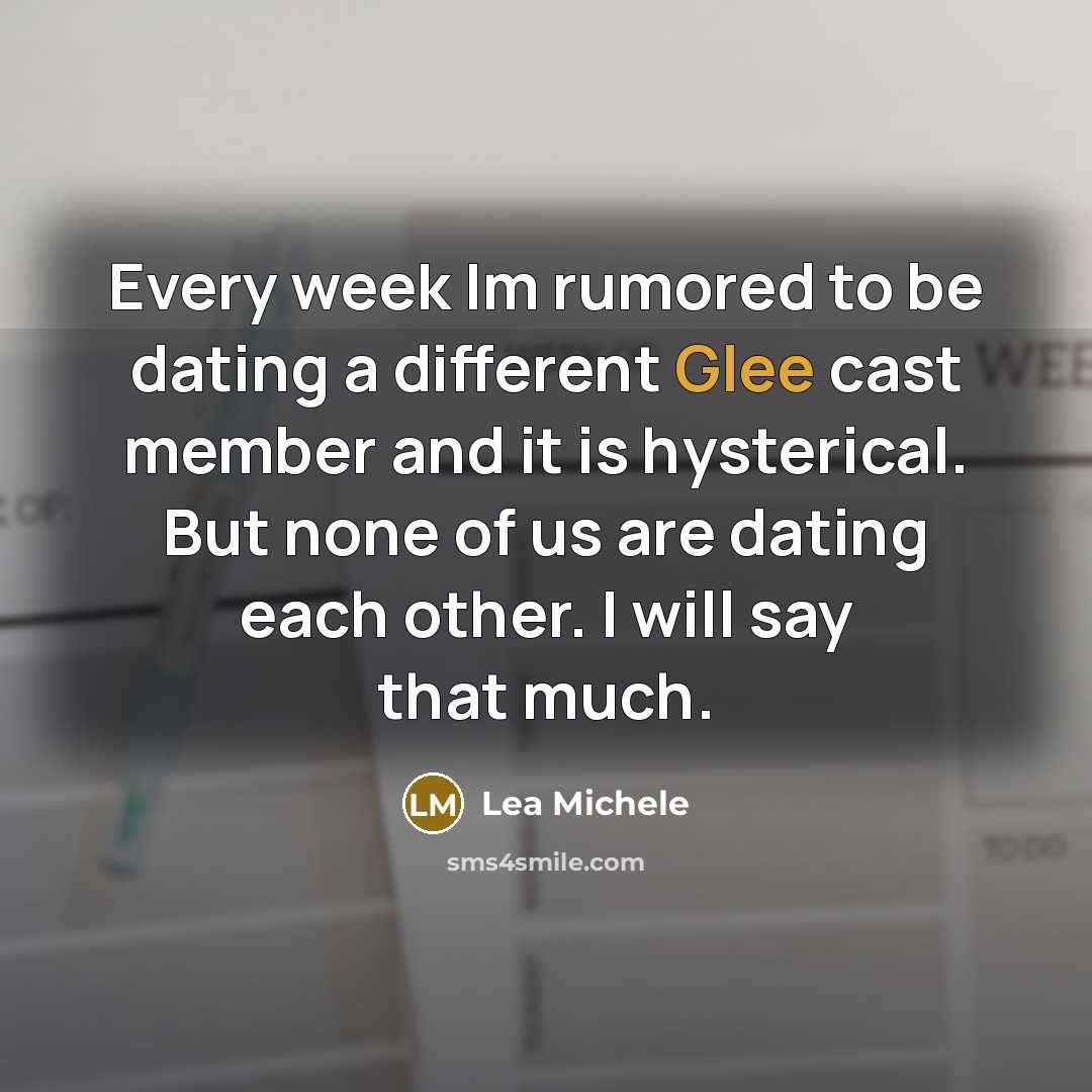 “Every week Im rumored to be dating a different Glee…” quote by Lea Michele