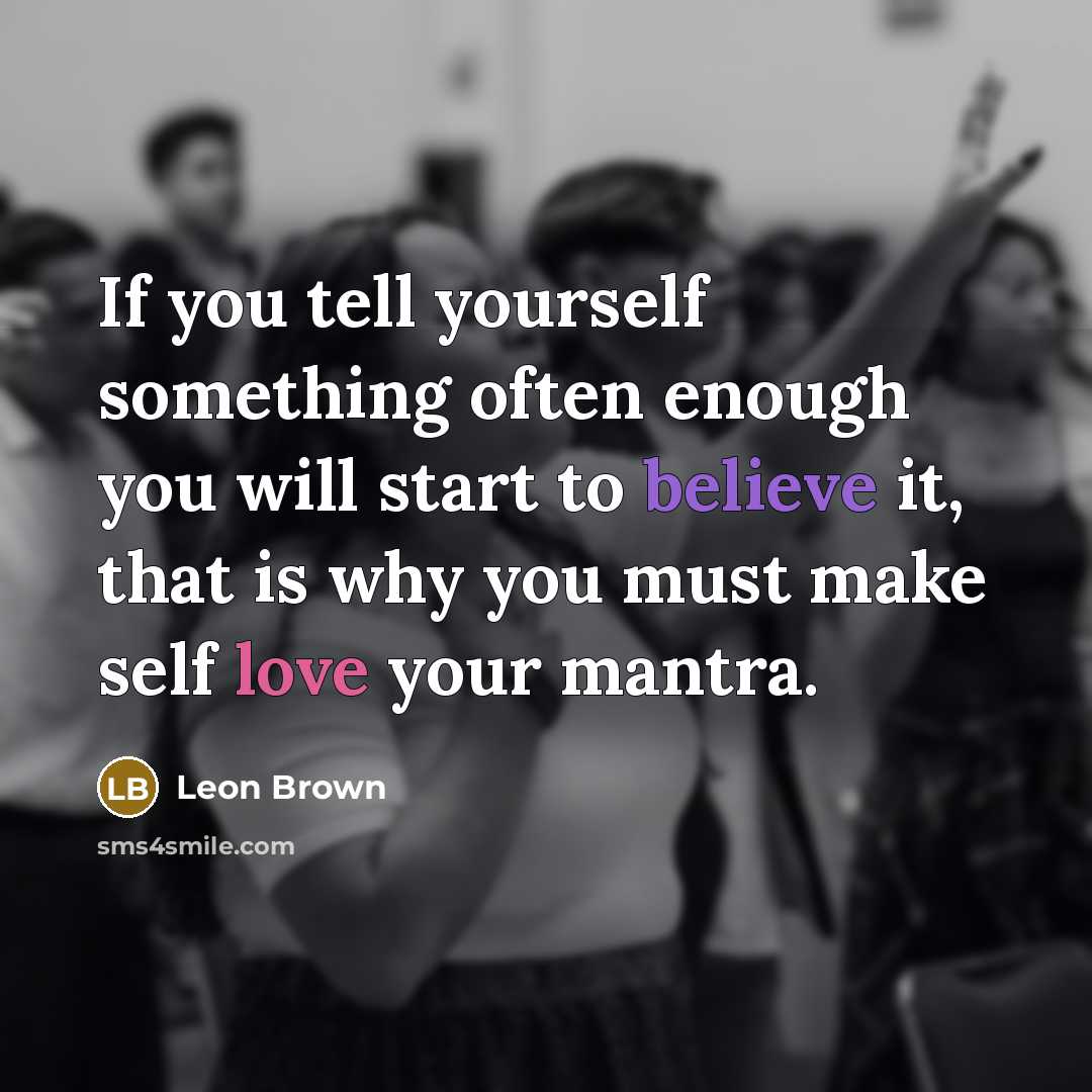 “If you tell yourself something often enough you will start…” quote by Leon Brown