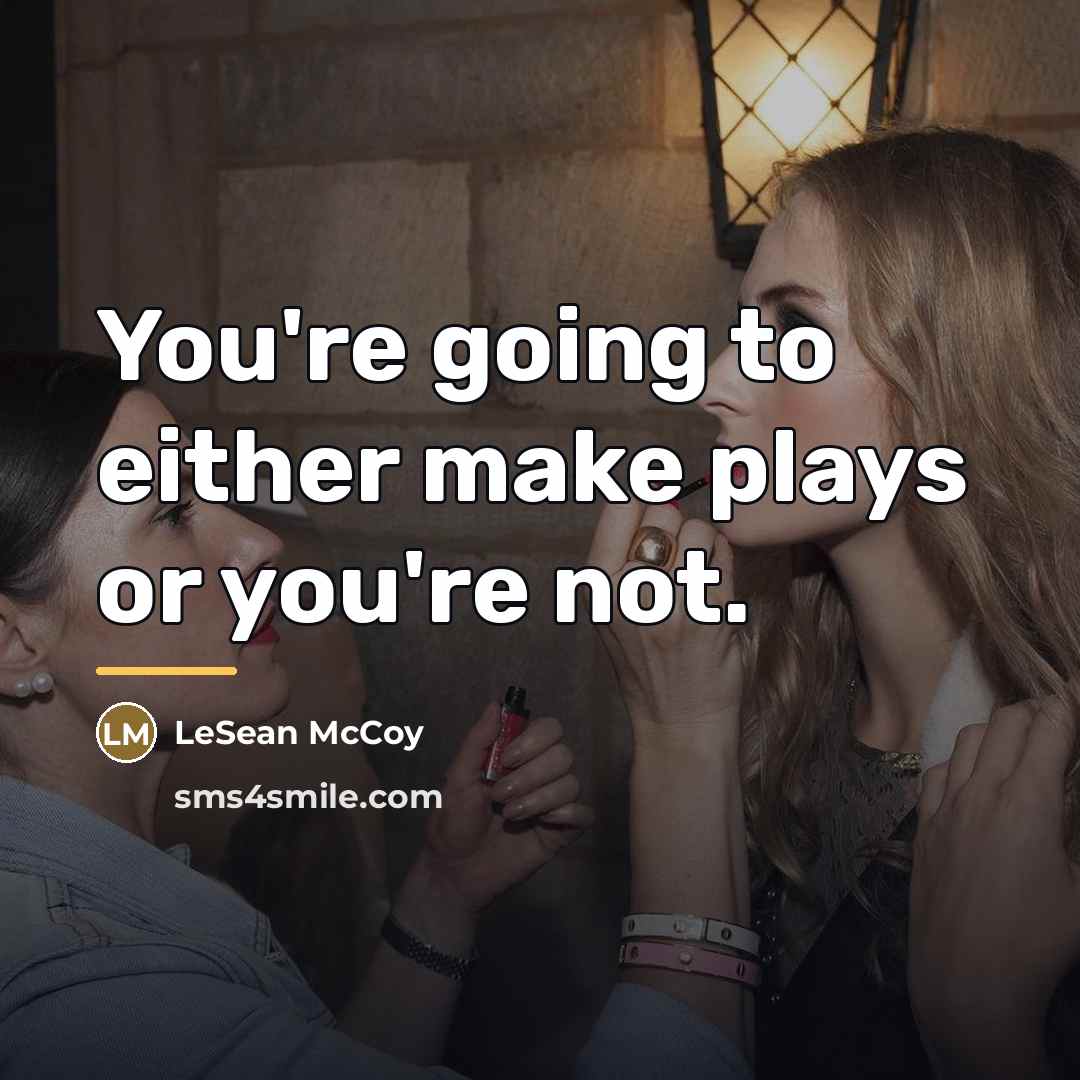 “You're going to either make plays or you're not.…” quote by LeSean McCoy