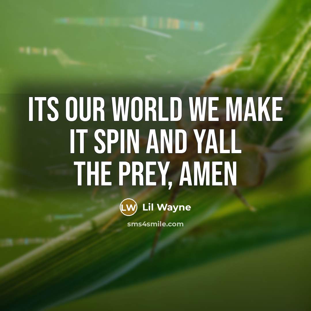 “Its our world we make it spin and yall the…” quote by Lil Wayne