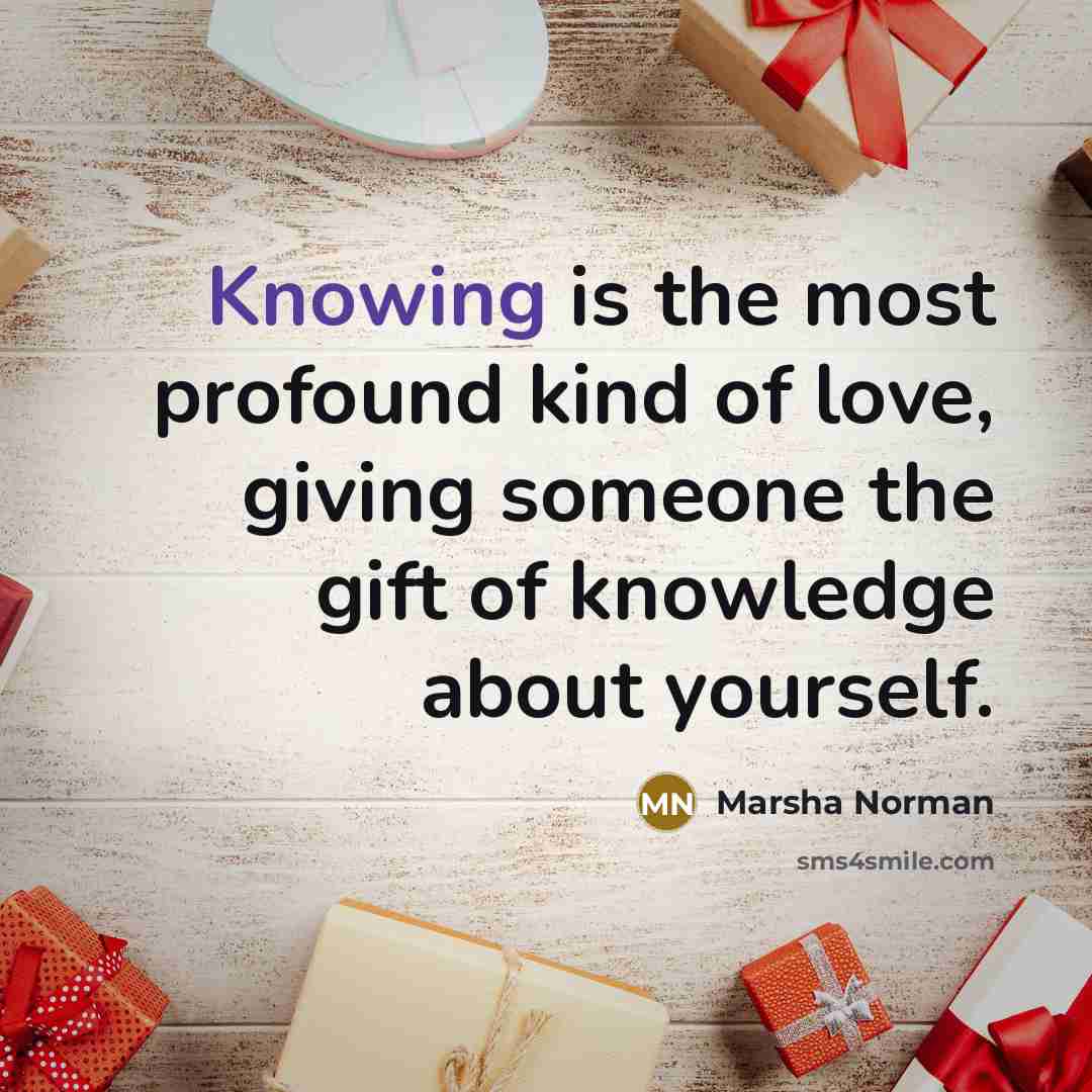 “Knowing is the most profound kind of love, giving someone…” quote by Marsha Norman
