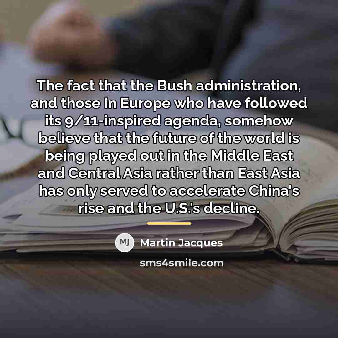 “The fact that the Bush administration, and those in Europe…” quote by Martin Jacques
